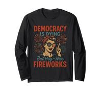 Democracy Is Dying But Nice Fireworks 4th of July Patriotic Long Sleeve T-Shirt
