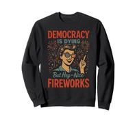 Democracy Is Dying But Nice Fireworks 4th of July Women Girl Sweatshirt