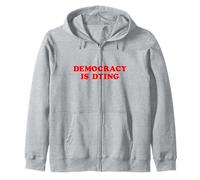 Democracy Is Dying Political Activism Awareness Zip Hoodie