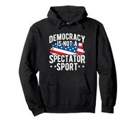 Democracy IS NOT A SPECTATOR SPORT Democracy Activism Pullover Hoodie