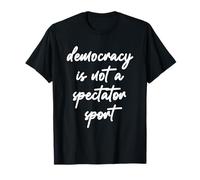 Democracy is Not a Spectator Sport | Liberal Political 2025 T-Shirt