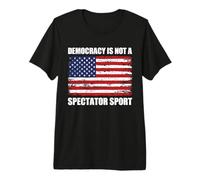 Democracy is Not A Spectator Sport Patriotic American Flag Premium T-Shirt