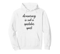 DEMOCRACY IS NOT A SPECTATOR SPORT Pullover Hoodie