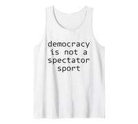Democracy is NOT A Spectator Sport Tank Top