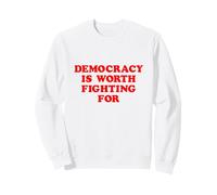 Democracy Is Worth Fighting For Patriotic Activist Sweatshirt