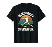 Democracy Isn’t A Spectator Sport Funny T-Shirt