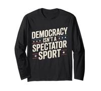 Democracy Isn’t A Spectator Sport Long Sleeve T-Shirt