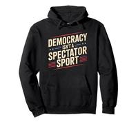 Democracy Isn’t A Spectator Sport Pullover Hoodie