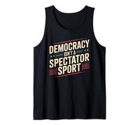 Democracy Isn’t A Spectator Sport Tank Top