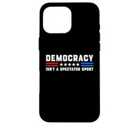 Democracy Isn't A Spectator Sport - Political USA Activism Case for iPhone 16 Pro Max