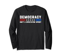 Democracy Isn't A Spectator Sport - Political USA Activism Long Sleeve T-Shirt