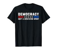 Democracy Isn't A Spectator Sport - Political USA Activism T-Shirt