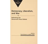 Democracy, Liberalism and War: Rethinking the Democratic Peace Debates (Critical Security Studies)