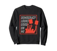 Democracy Looks Good on Me Sweatshirt