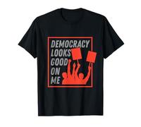 Democracy Looks Good on Me T-Shirt
