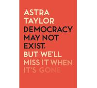 Democracy May Not Exist But We'll Miss it When It's Gone