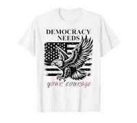Democracy Needs Your Courage Freedom Pro Democracy Protest T-Shirt