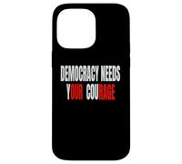 Democracy Needs Your Courage - Our Rage Case for iPhone 14 Pro Max