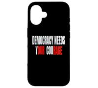 Democracy Needs Your Courage - Our Rage Case for iPhone 16
