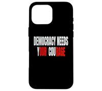 Democracy Needs Your Courage - Our Rage Case for iPhone 16 Pro Max