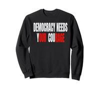 Democracy Needs Your Courage - Our Rage Sweatshirt