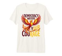 Democracy Needs Your Courage Phoenix Protest Human Rights Premium T-Shirt