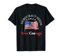 Democracy Needs Your Courage Politics American Flag Protest T-Shirt