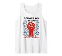 Democracy Needs Your Courage Politics Freedom Protest Tank Top
