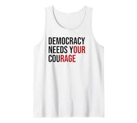 Democracy Needs Your Courage Sign Resist Fascism Protest Tank Top