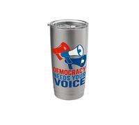 Democracy Needs Your Voice Stainless Steel Insulated Tumbler