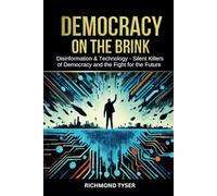 Democracy on the Brink: Disinformation and Technology - Silent Killers of Democracy and the Fight for the Future