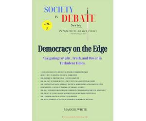 Democracy on the Edge: Navigating Loyalty, Truth, and Power in Turbulent Times: 5 (Society in Debate)