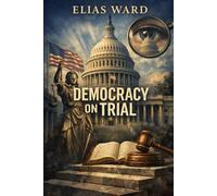 Democracy on Trial: Because AI Read the Constitution and Became Concerned (Civic Mirrors: An Elias Ward Series)