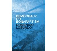 Democracy or Bonapartism : Two Centuries of War on Democracy