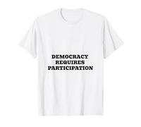 Democracy Requires Participation | Civic Engagement T-Shirt