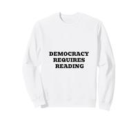 Democracy Requires Reading - Civic Literacy Humor Quote Sweatshirt