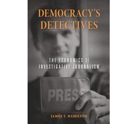 Democracy’s Detectives: The Economics of Investigative Journalism