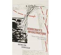 Democracy`s Infrastructure - Techno-Politics and Protest after Apartheid: 9 (Princeton Studies in Culture and Technology)