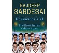 Democracy s XI: The Great Indian Cricket Story