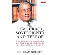 Democracy, Sovereignty and Terror: Lakshman Kadirgamar on the Foundations of International Order