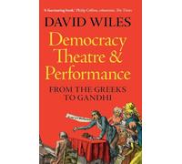 Democracy, Theatre and Performance – From the Greeks to Gandhi – Cambridge University Press