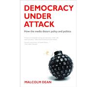 Democracy under Attack: How the Media Distort Policy and Politics