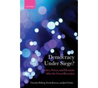 Democracy Under Siege? : Parties, Voters, and Elections After the Great Recession