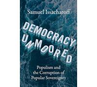 Democracy Unmoored: Populism and the Corruption of Popular Sovereignty
