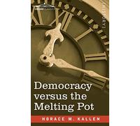 Democracy versus the Melting Pot: A Study of American Nationality