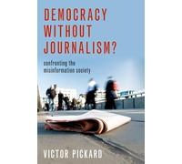 Democracy without Journalism?: Confronting the Misinformation Society