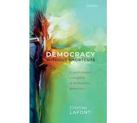Democracy without Shortcuts: A Participatory Conception of Deliberative Democracy
