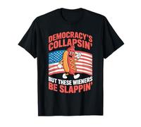 Democracy's Collapsin But These Weiners Be Slappin Funny T-Shirt