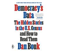 Democracy's Data: The Hidden Stories in the U.S. Census and How to Read Them