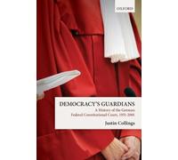 Democracy's Guardians: A History of the German Federal Constitutional Court,